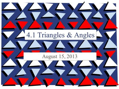 4.1 Triangles & Angles August 15, 2013.