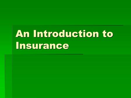 An Introduction to Insurance. What is Insurance?  Insurance is a means of guaranteeing you financial protection against various risks.  In exchange.