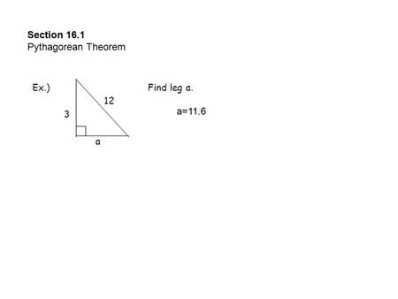 Section 16.1 Pythagorean Theorem a=11.6. x=3.86 y=4.60 x=9.90 35.7 15.3.