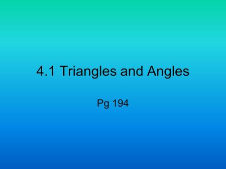 4.1 Triangles and Angles Pg 194. Triangles Triangle-figure formed by 3 segments joining 3 noncollinear pts. Triangles are named by these three pts (ΔQRS)