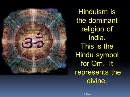E. Napp Hinduism is the dominant religion of India. This is the Hindu symbol for Om. It represents the divine.