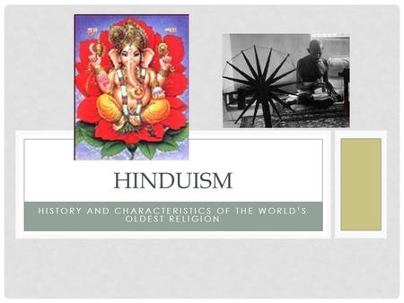 HISTORY AND CHARACTERISTICS OF THE WORLD’S OLDEST RELIGION HINDUISM.