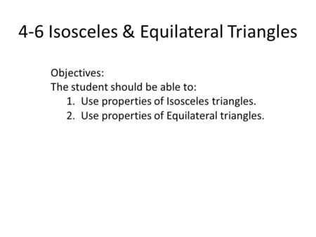 4-6 Isosceles & Equilateral Triangles