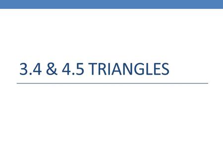 3.4 & 4.5 Triangles.