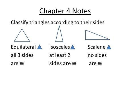 Chapter 4 Notes Classify triangles according to their sides