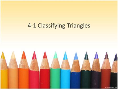 4-1 Classifying Triangles. What Is a Triangle? A triangle is a three-sided polygon. Sides: Vertices: G, E, and O Angles: EO G.