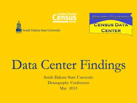 Data Center Findings South Dakota State University Demography Conference May 2013.