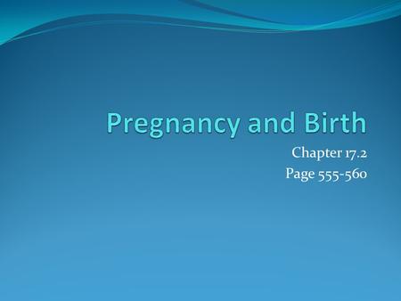 Pregnancy and Birth Chapter 17.2 Page 555-560.