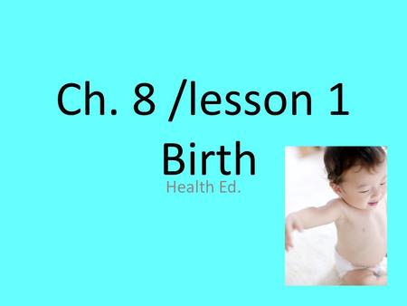 Ch. 8 /lesson 1 Birth Health Ed.. Overview Material Cells are the “basic unit” of life…… All cells -divide -multiply -reproduce *except red blood cells.