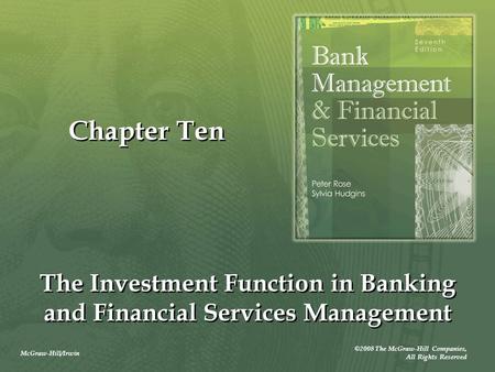 McGraw-Hill/Irwin ©2008 The McGraw-Hill Companies, All Rights Reserved Chapter Ten The Investment Function in Banking and Financial Services Management.