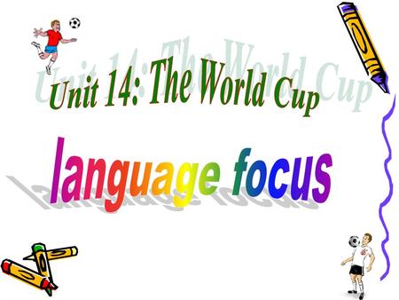 Unit 14: The World Cup language focus.