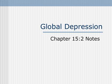 Global Depression Chapter 15:2 Notes. Europe after World War I Europe rebuilding war-torn nations and economies Many received loans from the United States,