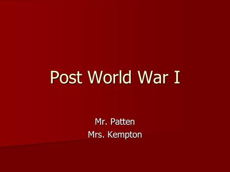 Post World War I Mr. Patten Mrs. Kempton. Post-War Problems Immediately after WWI the largest problem was finding jobs for returning veterans and rebuilding.