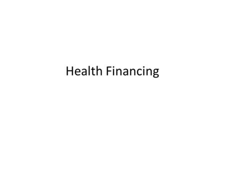 Health Financing. Objectives By the end of the lecture, students should be able to : 1. Explain health financing 2.Discuss how health is financed in our.