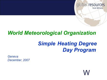 W Geneva December, 2007 World Meteorological Organization Simple Heating Degree Day Program.