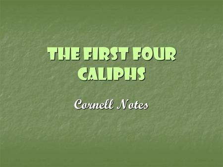 The First Four Caliphs Cornell Notes. First Four Caliphs Abu Bakr Umar Uthman Ali.