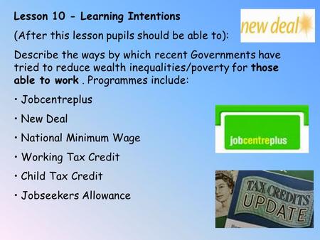 Lesson 10 - Learning Intentions (After this lesson pupils should be able to): Describe the ways by which recent Governments have tried to reduce wealth.