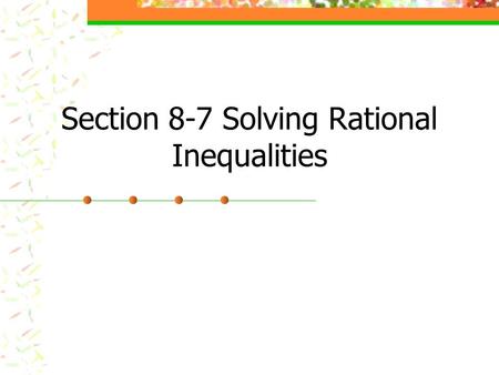 Section 8-7 Solving Rational Inequalities