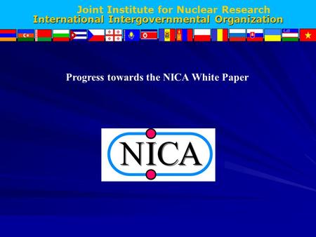 Joint Institute for Nuclear Research International Intergovernmental Organization Progress towards the NICA White Paper.