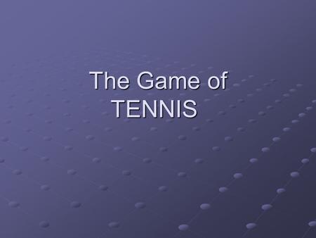 The Game of TENNIS. Tennis The Game: Tennis is an individual racket sport played on a court divided by a 3’ net. A person can play singles or with a partner.