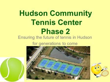 Hudson Community Tennis Center Phase 2 Ensuring the future of tennis in Hudson for generations to come.