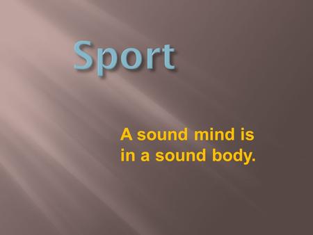 A sound mind is in a sound body.. KINDS OF SPORTS Which words do you associate with this topic? Make up Mind- Map.