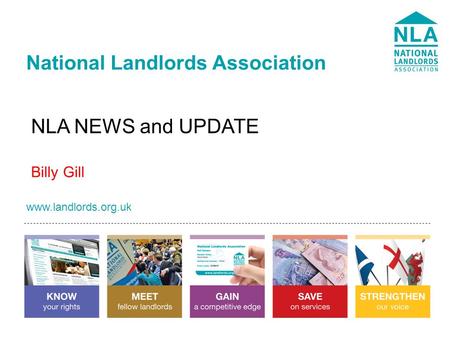 Www.landlords.org.uk National Landlords Association www.landlords.org.uk NLA NEWS and UPDATE Billy Gill.