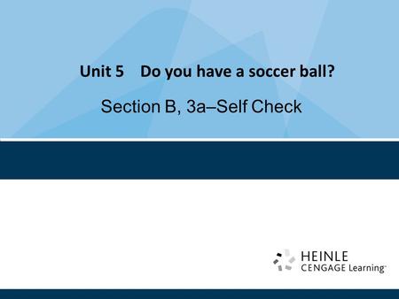 Unit 5 Do you have a soccer ball? Section B, 3a–Self Check.