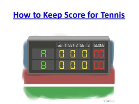 How to Keep Score for Tennis How to Keep Score for Tennis