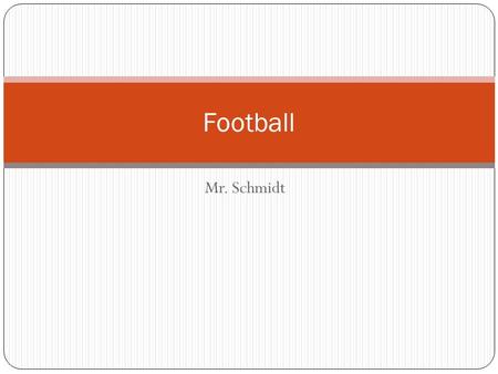 Football Mr. Schmidt.