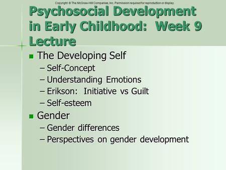 Copyright © The McGraw-Hill Companies, Inc. Permission required for reproduction or display. Psychosocial Development in Early Childhood: Week 9 Lecture.