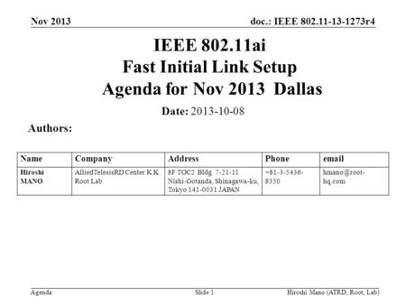 Doc.: IEEE 802.11-13-1273r4 Agenda Nov 2013 Hiroshi Mano (ATRD, Root, Lab)Slide 1 IEEE 802.11ai Fast Initial Link Setup Agenda for Nov 2013 Dallas Date: