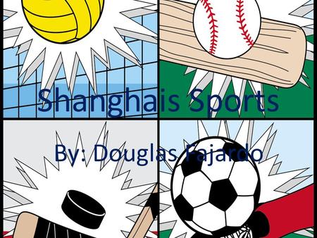 Shanghais Sports By: Douglas Fajardo. Basketball The first sport that was on the list was Basketball In very poor parts of shanghai many kids love to.