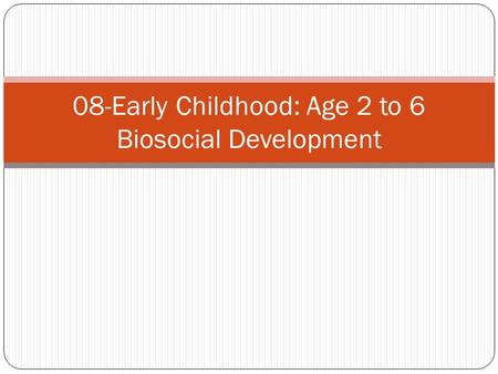 08-Early Childhood: Age 2 to 6 Biosocial Development.