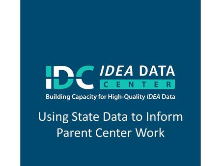 Using State Data to Inform Parent Center Work. Region 2 Parent Technical Assistance Center (PTAC) Conference Charleston, SC June 25, 2015 Presenter: Terry.