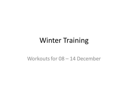 Winter Training Workouts for 08 – 14 December. Strength Workouts for the Week of 08 Dec 2014 Upper Body WorkoutLower Body WorkoutBodyweight Workout 3.