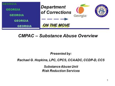 ON THE MOVE Department of Corrections GEORGIA Presented by: Rachael G. Hopkins, LPC, CPCS, CCAADC, CCDP-D, CCS Substance Abuse Unit Risk Reduction Services.