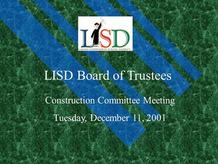 LISD Board of Trustees Construction Committee Meeting Tuesday, December 11, 2001.