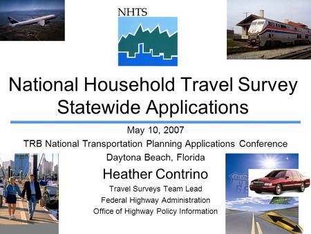 National Household Travel Survey Statewide Applications Heather Contrino Travel Surveys Team Lead Federal Highway Administration Office of Highway Policy.