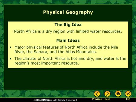 Holt McDougal, Physical Geography The Big Idea North Africa is a dry region with limited water resources. Main Ideas Major physical features of North Africa.