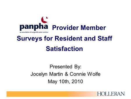 Provider Member Surveys for Resident and Staff Satisfaction Presented By: Jocelyn Martin & Connie Wolfe May 10th, 2010.