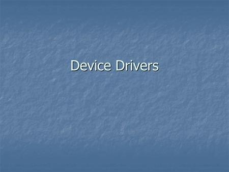 Device Drivers.