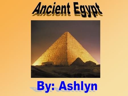 Ancient Egypt By: Ashlyn.