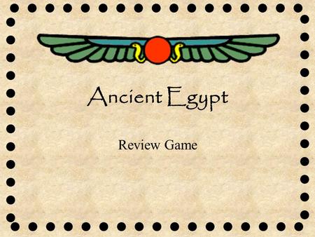 Ancient Egypt Review Game. What continent was Egypt located on?