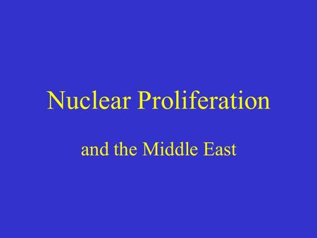 Nuclear Proliferation and the Middle East. the only two Middle East countries containing all three of the key resources required to be a regional power.