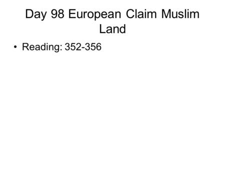 Day 98 European Claim Muslim Land Reading: 352-356.