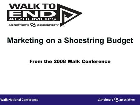Walk National Conference Marketing on a Shoestring Budget From the 2008 Walk Conference.