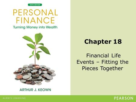 © 2013 Pearson Education, Inc. All rights reserved.18-1 Chapter 18 Financial Life Events – Fitting the Pieces Together.