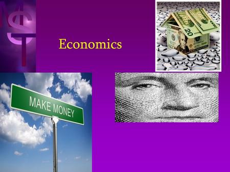 Economics What is economics? It studies how we allocate the limited resources to satisfy unlimited wants.