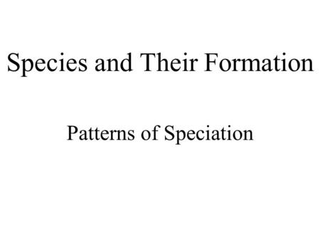 Species and Their Formation Patterns of Speciation.